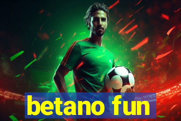 betano fun